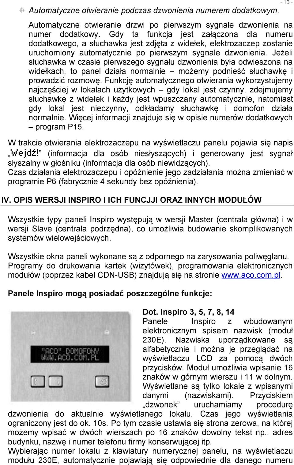 Jeżeli słuchawka w czasie pierwszego sygnału dzwonienia była odwieszona na widełkach, to panel działa normalnie możemy podnieść słuchawkę i prowadzić rozmowę.