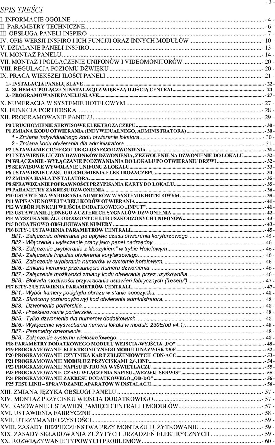 .. - 21-1.- INSTALACJA PANELU SLAVE... - 22-2.- SCHEMAT POŁĄCZEŃ INSTALACJI Z WIĘKSZĄ ILOŚCIĄ CENTRAL... - 24-3.- PROGRAMOWANIE PANELU SLAVE... - 27 - X. NUMERACJA W SYSTEMIE HOTELOWYM... - 27 - XI.