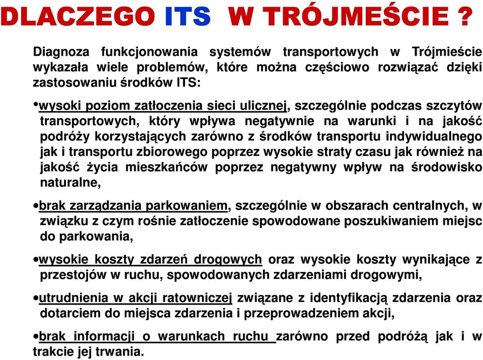 szczególnie podczas szczytów transportowych, który wpływa negatywnie na warunki i na jakość podróży korzystających zarówno z środków transportu indywidualnego jak i transportu zbiorowego poprzez