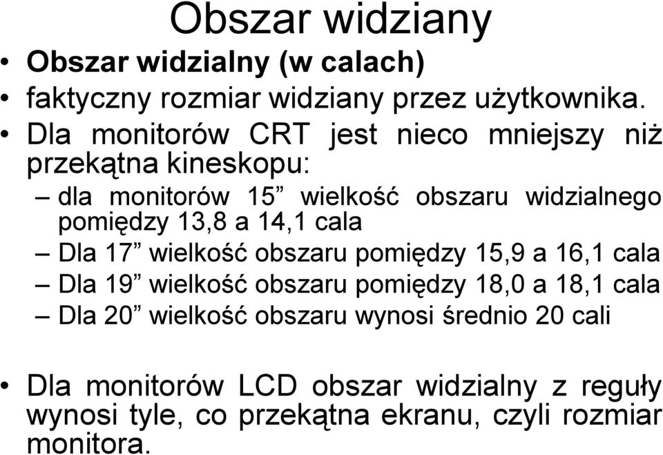 13,8 a 14,1 cala Dla 17 wielkość obszaru pomiędzy 15,9 a 16,1 cala Dla 19 wielkość obszaru pomiędzy 18,0 a 18,1 cala