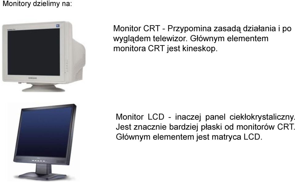 Głównym elementem monitora CRT jest kineskop.