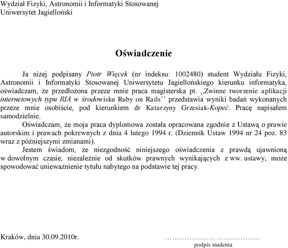 ,,zwinne tworzenie aplikacji internetowych typu RIA w środowisku Ruby on Rails przedstawia wyniki badań wykonanych przeze mnie osobiście, pod kierunkiem dr Katarzyny Grzesiak-Kopeć.