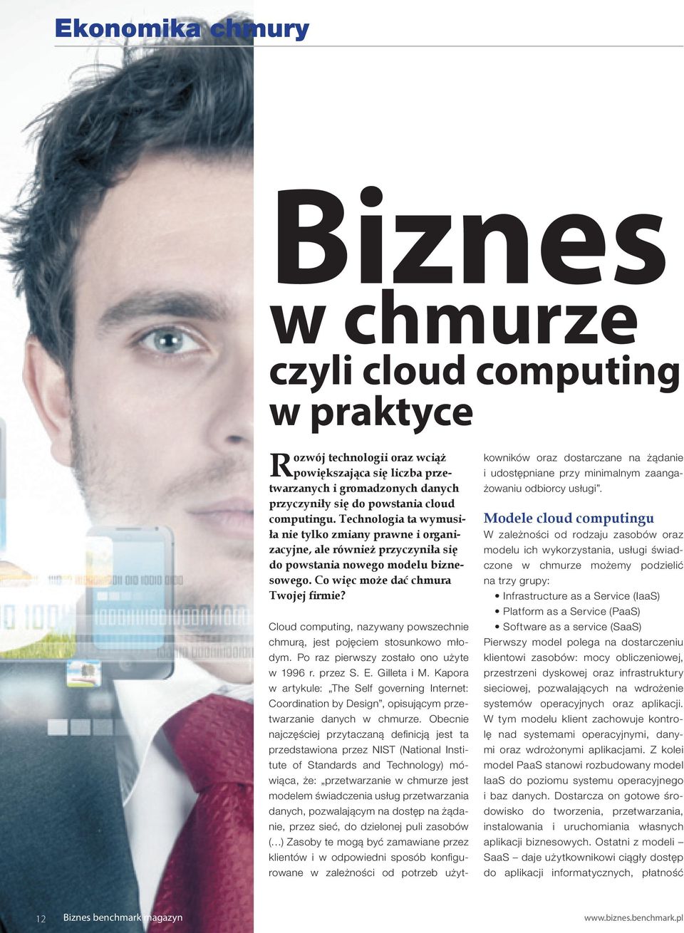 Cloud computing, nazywany powszechnie chmurą, jest pojęciem stosunkowo młodym. Po raz pierwszy zostało ono użyte w 1996 r. przez S. E. Gilleta i M.