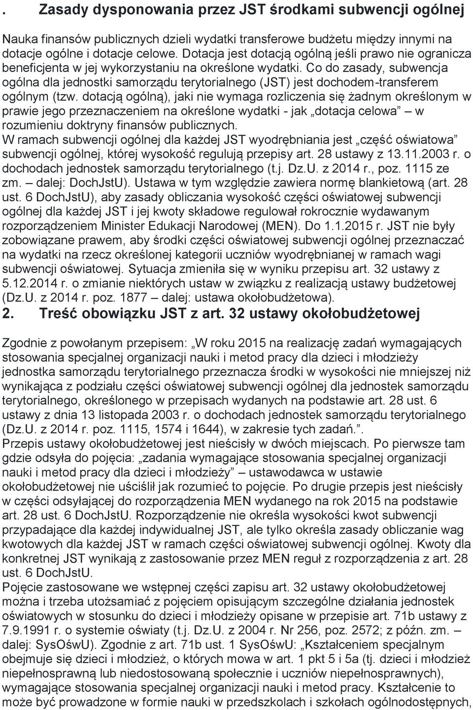 Co do zasady, subwencja ogólna dla jednostki samorządu terytorialnego (JST) jest dochodem-transferem ogólnym (tzw.