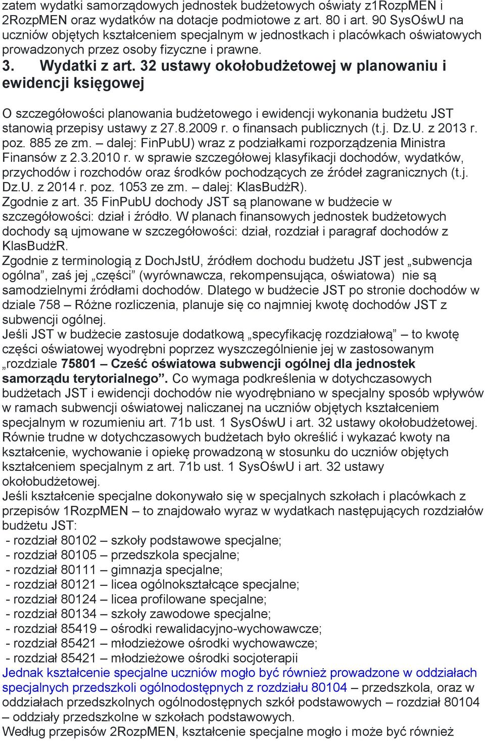 32 ustawy okołobudżetowej w planowaniu i ewidencji księgowej O szczegółowości planowania budżetowego i ewidencji wykonania budżetu JST stanowią przepisy ustawy z 27.8.2009 r.