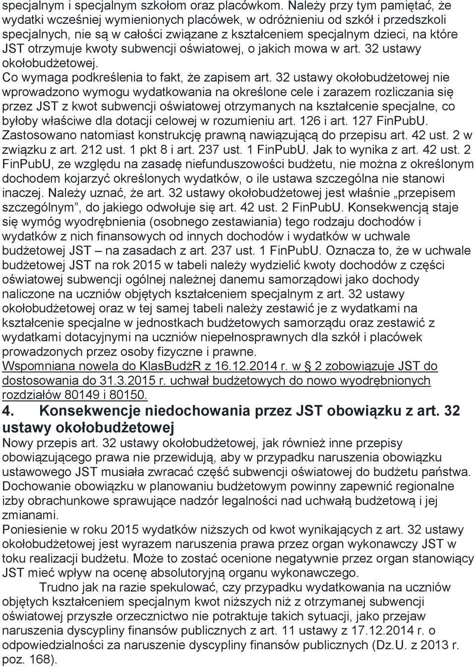 otrzymuje kwoty subwencji oświatowej, o jakich mowa w art. 32 ustawy okołobudżetowej. Co wymaga podkreślenia to fakt, że zapisem art.