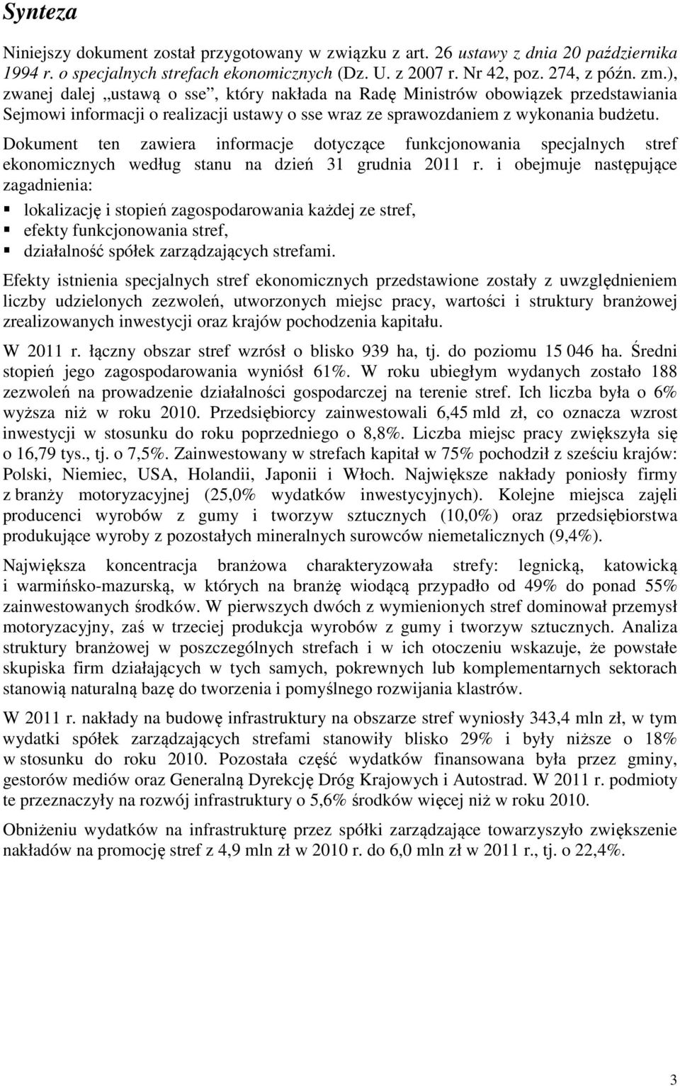 Dokument ten zawiera informacje dotyczące funkcjonowania specjalnych stref ekonomicznych według stanu na dzień 31 grudnia 2011 r.