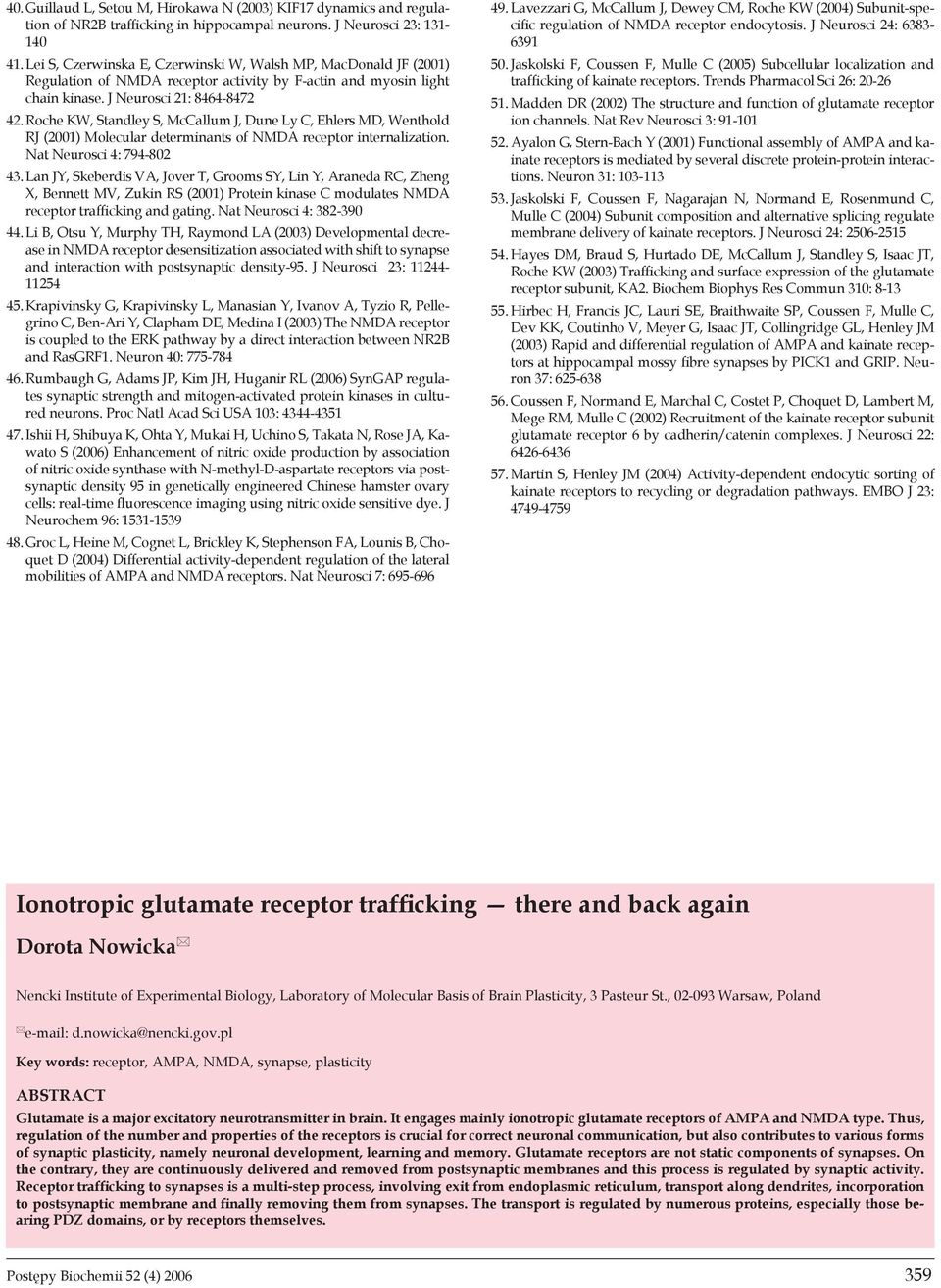 Roche KW, Standley S, McCallum J, Dune Ly C, Ehlers MD, Wenthold RJ (2001) Molecular determinants of NMDA receptor internalization. Nat Neurosci 4: 794-802 43.