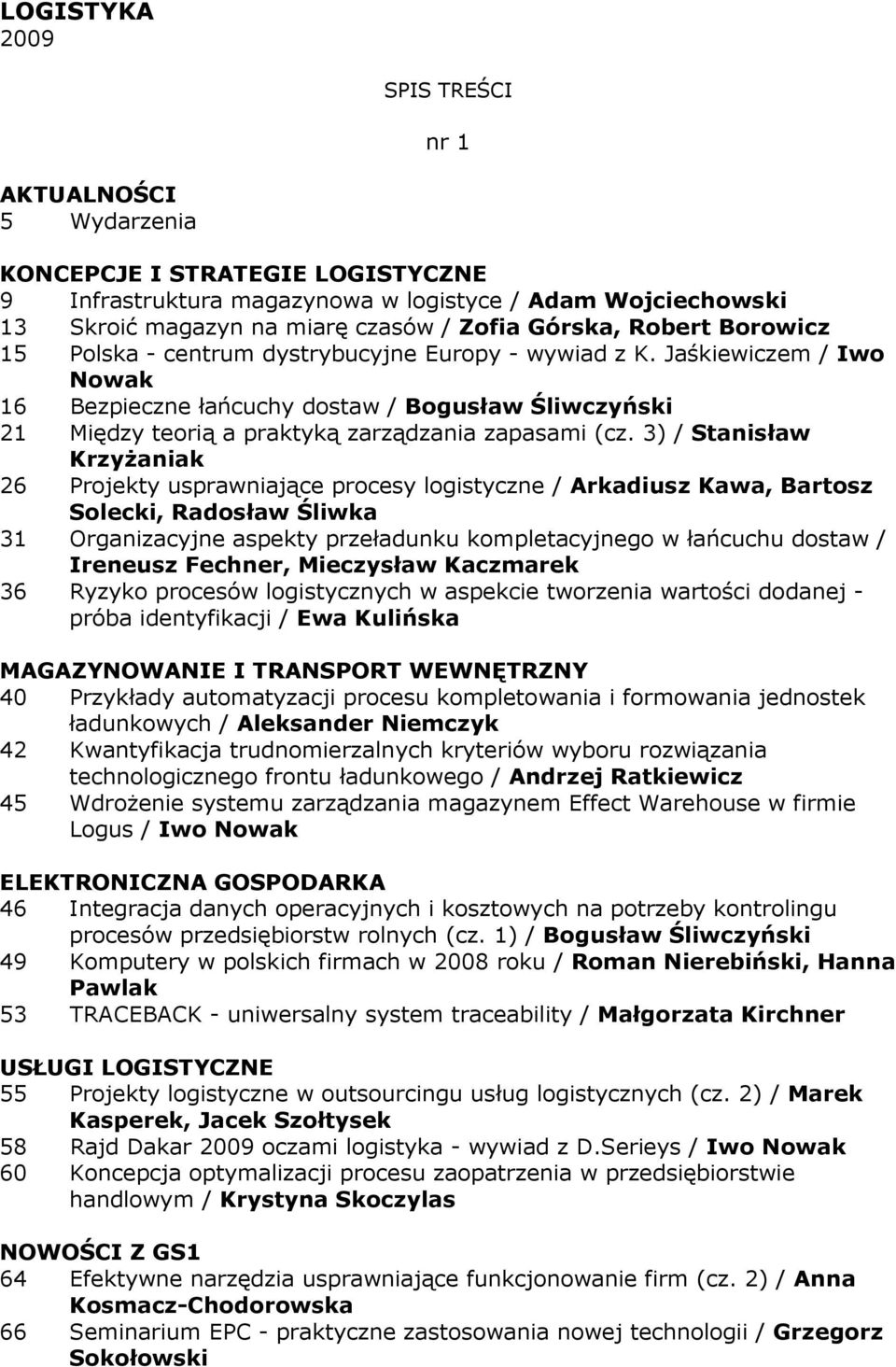 Jaśkiewiczem / Iwo Nowak 16 Bezpieczne łańcuchy dostaw / Bogusław Śliwczyński 21 Między teorią a praktyką zarządzania zapasami (cz.