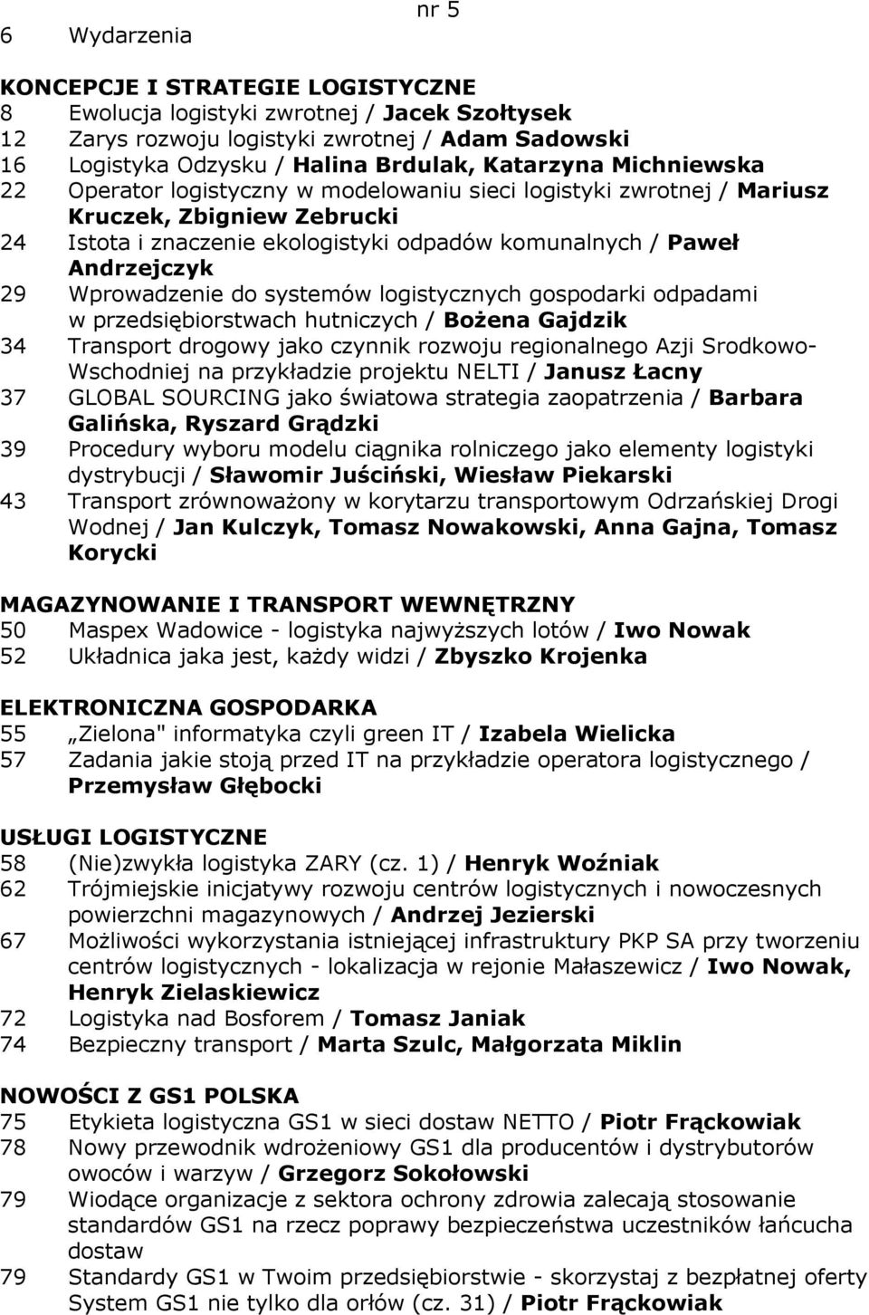 Wprowadzenie do systemów logistycznych gospodarki odpadami w przedsiębiorstwach hutniczych / BoŜena Gajdzik 34 Transport drogowy jako czynnik rozwoju regionalnego Azji Srodkowo- Wschodniej na