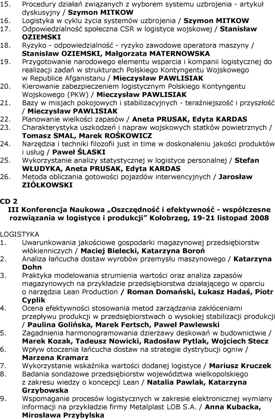 Przygotowanie narodowego elementu wsparcia i kompanii logistycznej do realizacji zadań w strukturach Polskiego Kontyngentu Wojskowego w Republice Afganistanu / Mieczysław PAWLISIAK 20.