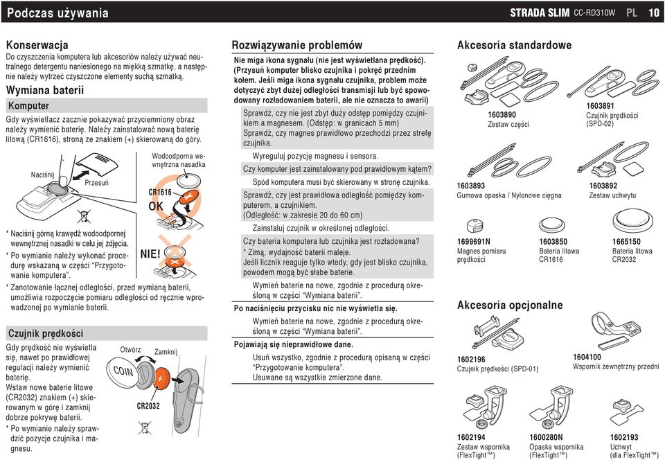 Należy zainstalować nową baterię litową (CR1616), stroną ze znakiem (+) skierowaną do góry. Naciśnij Przesuń * Naciśnij górną krawędź wodoodpornej wewnętrznej nasadki w celu jej zdjęcia.