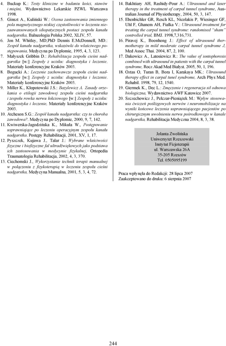 Whitley, MD,PhD Dennis E.McDonnell, MD.: Zespół kanału nadgarstka, wskazówki do właściwego postępowania, Medycyna po Dyplomie, 1995, 4, 3, 123. 7. Małyszek Gribbin D.