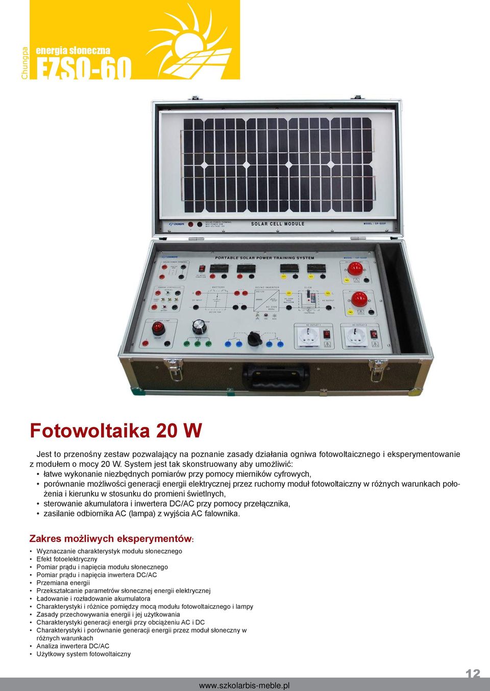 fotowoltaiczny w różnych warunkach położenia i kierunku w stosunku do promieni świetlnych, sterowanie akumulatora i inwertera DC/AC przy pomocy przełącznika, zasilanie odbiornika AC (lampa) z wyjścia