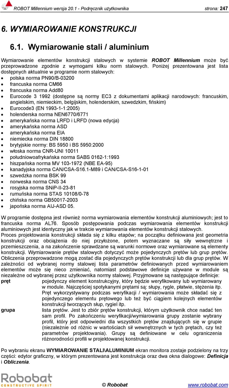 dokumentami aplikacji narodowych: francuskim, angielskim, niemieckim, belgijskim, holenderskim, szwedzkim, fińskim) Eurocode3 (EN 1993-1-1:2005) holenderska norma NEN6770/6771 amerykańska norma LRFD