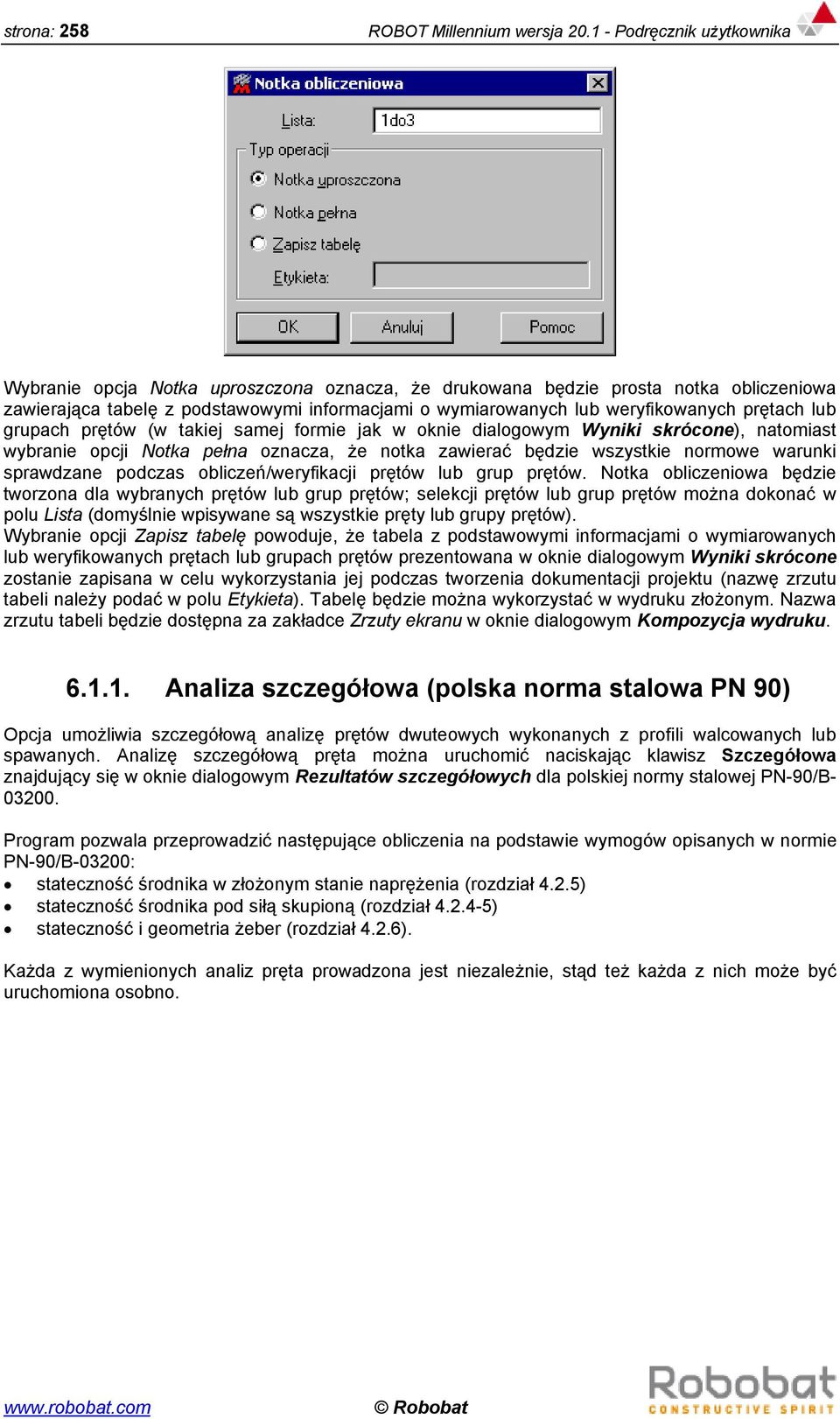 prętach lub grupach prętów (w takiej samej formie jak w oknie dialogowym Wyniki skrócone), natomiast wybranie opcji Notka pełna oznacza, że notka zawierać będzie wszystkie normowe warunki sprawdzane