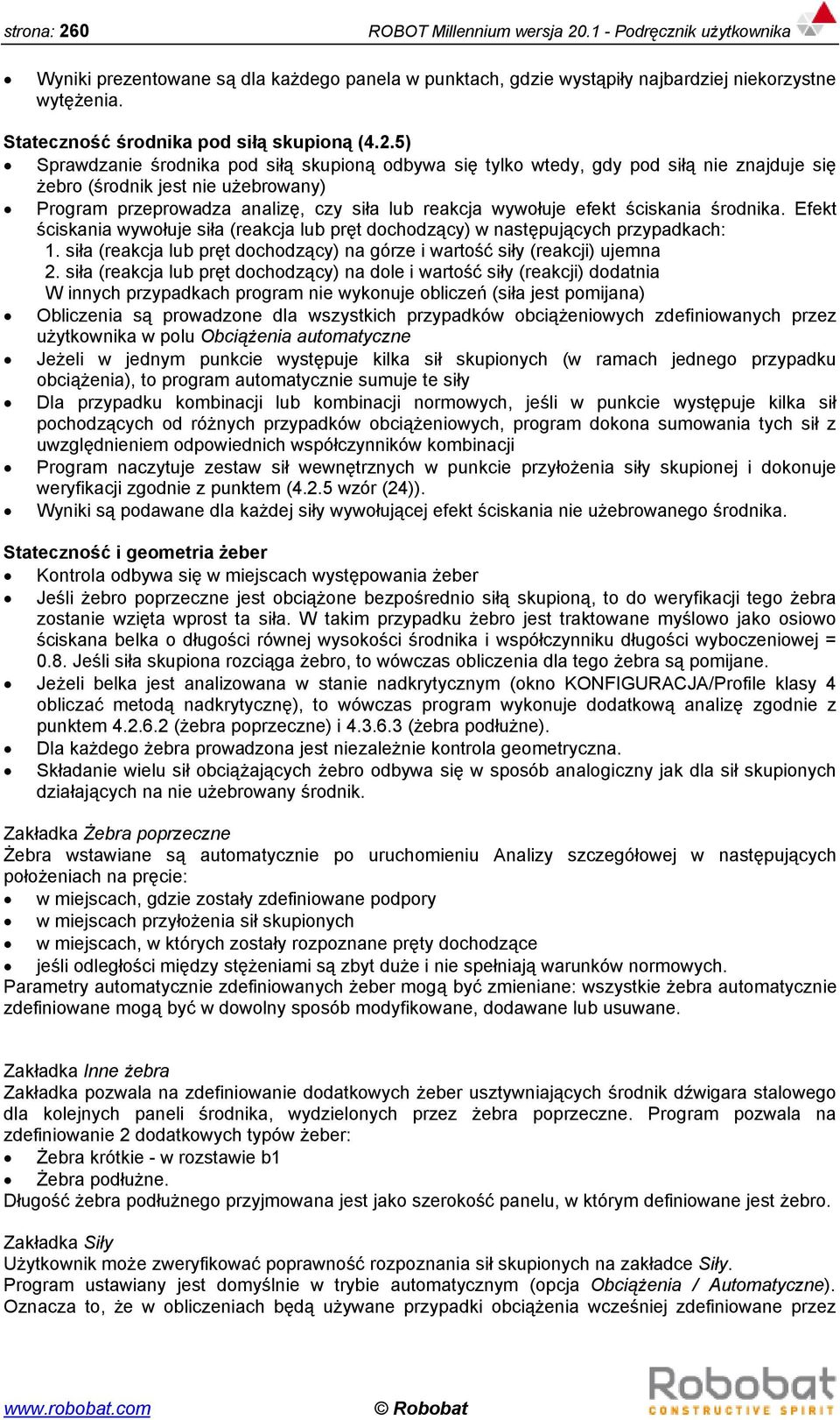 5) Sprawdzanie środnika pod siłą skupioną odbywa się tylko wtedy, gdy pod siłą nie znajduje się żebro (środnik jest nie użebrowany) Program przeprowadza analizę, czy siła lub reakcja wywołuje efekt