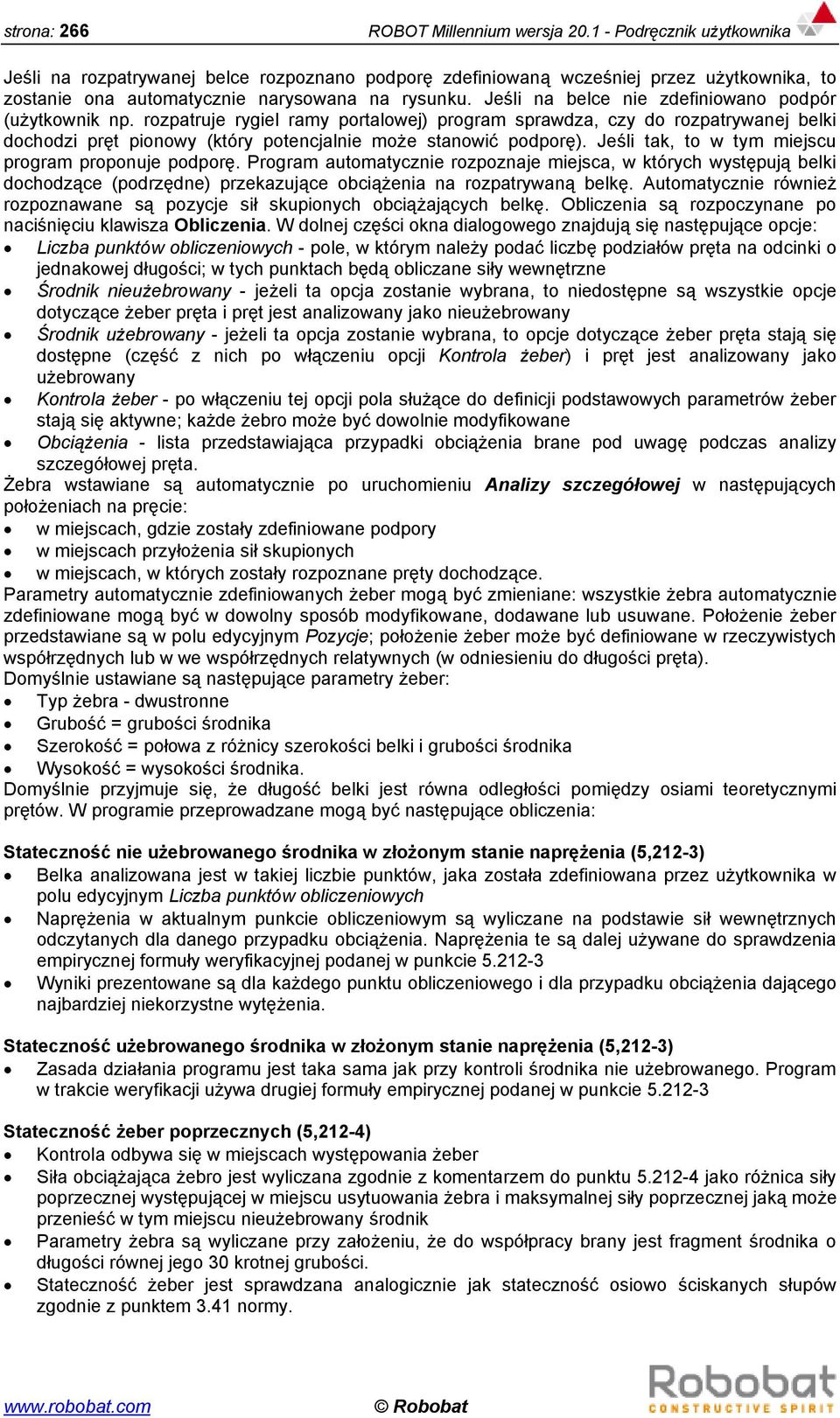 Jeśli na belce nie zdefiniowano podpór (użytkownik np. rozpatruje rygiel ramy portalowej) program sprawdza, czy do rozpatrywanej belki dochodzi pręt pionowy (który potencjalnie może stanowić podporę).