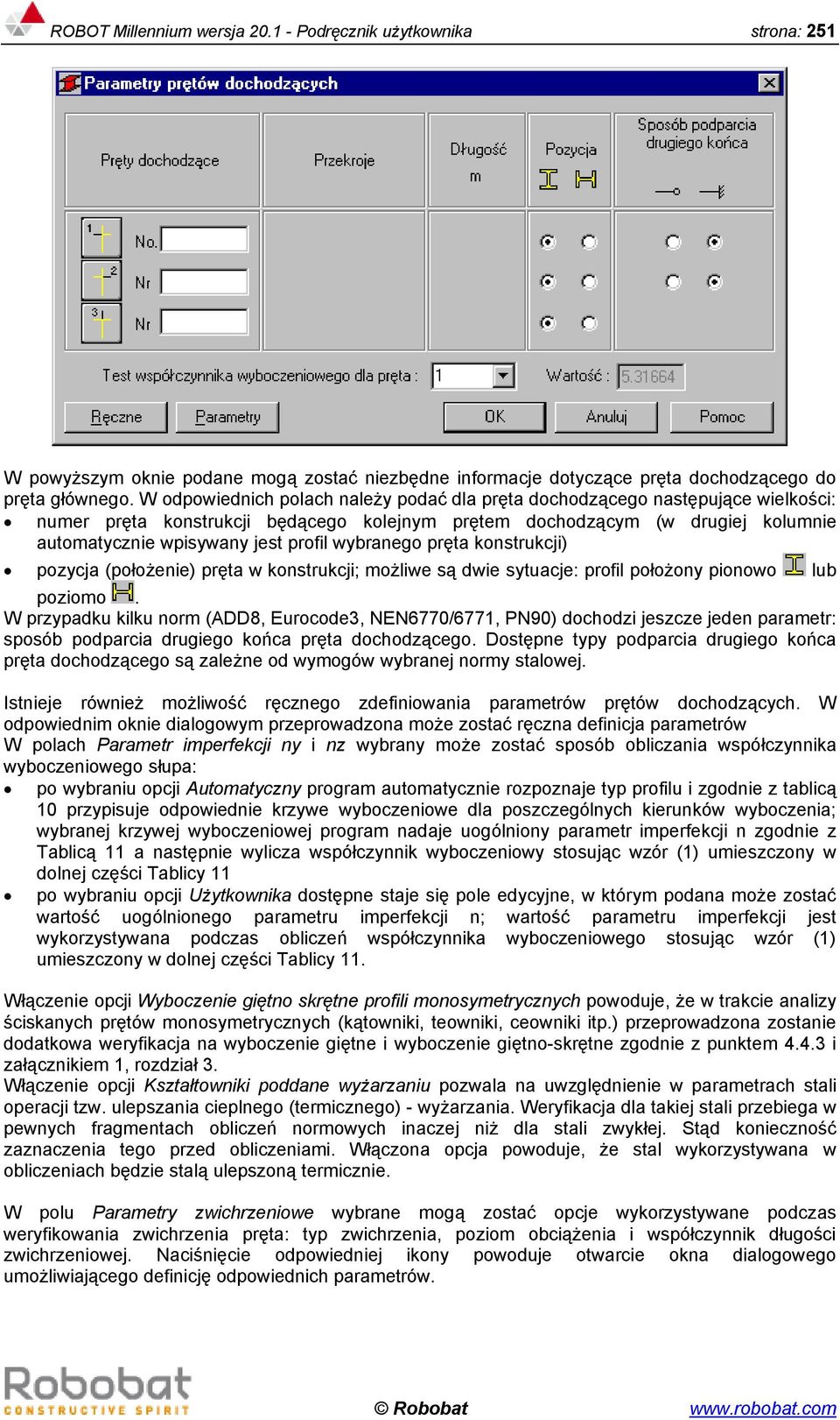 wybranego pręta konstrukcji) pozycja (położenie) pręta w konstrukcji; możliwe są dwie sytuacje: profil położony pionowo lub poziomo.