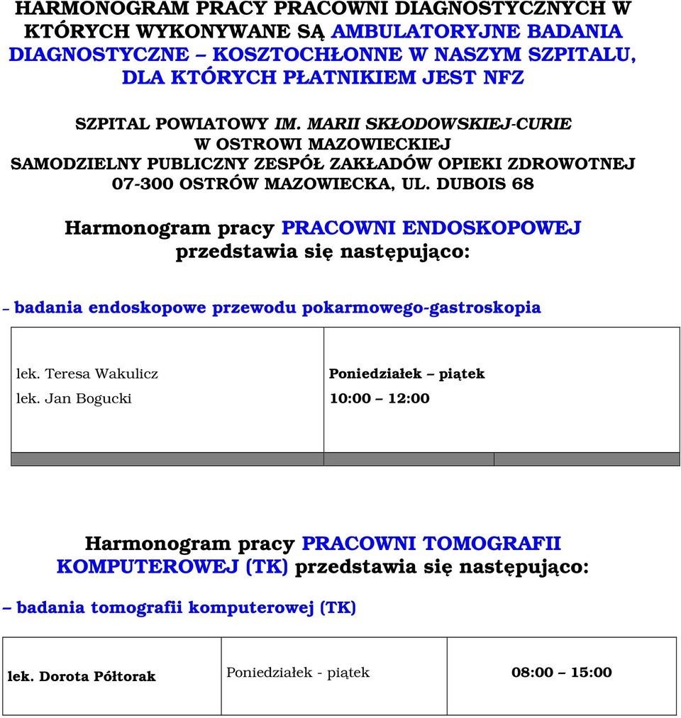 DUBOIS 68 Harmonogram pracy PRACOWNI ENDOSKOPOWEJ przedstawia się następująco: badania endoskopowe przewodu pokarmowego-gastroskopia lek. Teresa Wakulicz lek.