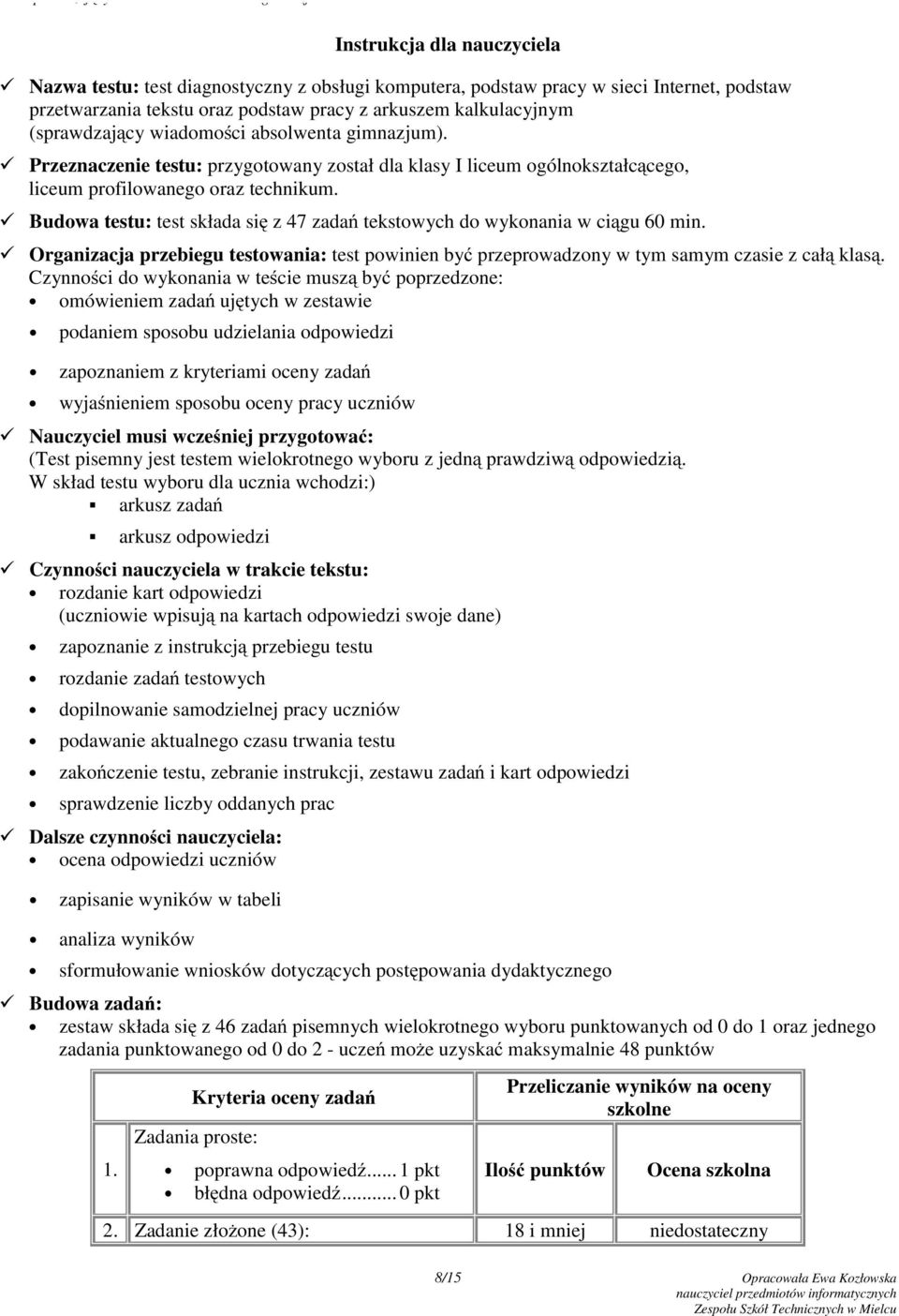 Budowa testu: test składa się z47zadań tekstowych do wykonania w ciągu 60 min. Organizacja przebiegu testowania: test powinien być przeprowadzony w tym samym czasie z całą klasą.