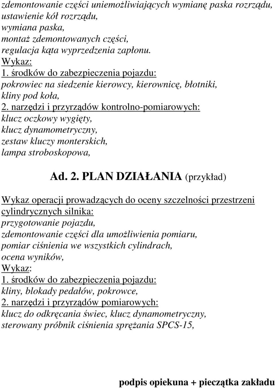 narzędzi i przyrządów kontrolno-pomiarowych: klucz oczkowy wygięty, klucz dynamometryczny, zestaw kluczy monterskich, lampa stroboskopowa, Ad. 2.