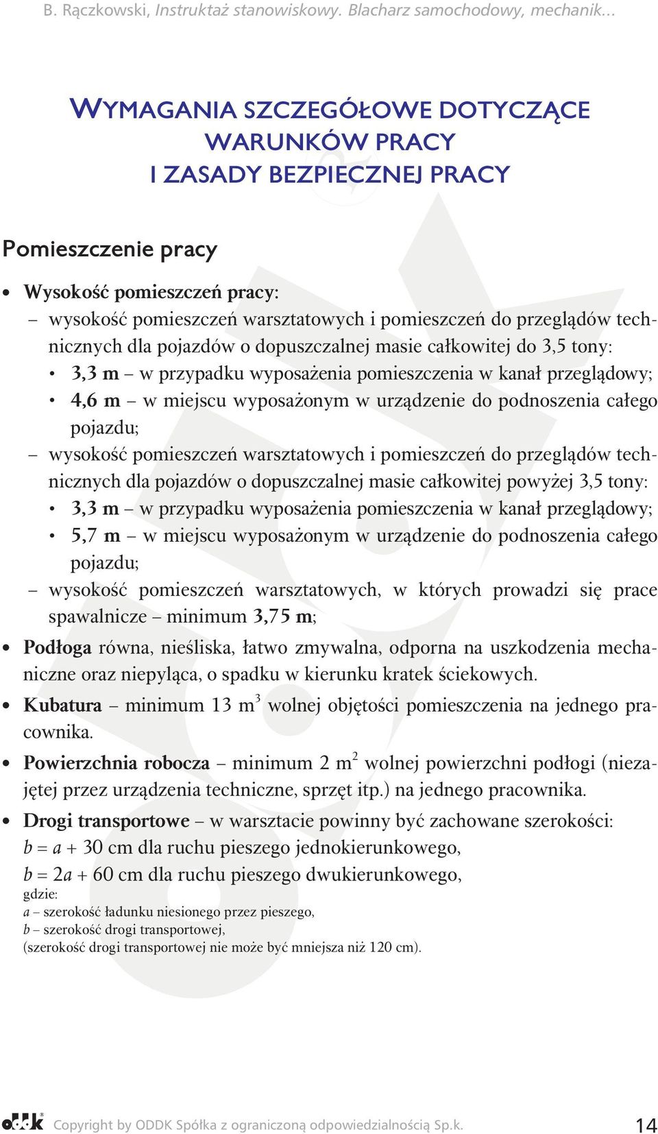 wysokość pomieszczeń warsztatowych i pomieszczeń do przeglądów technicznych dla pojazdów o dopuszczalnej masie całkowitej powyżej 3,5 tony: 3,3 m w przypadku wyposażenia pomieszczenia w kanał