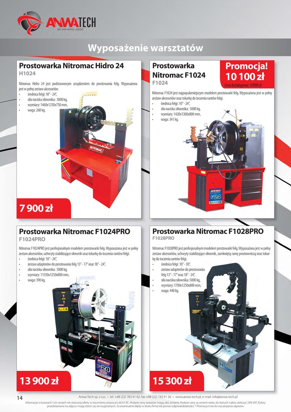 Prostowarka Nitromac F1024 F1024 10 100 zł Cena katalogowa: 10900 zł Nitromac F1024 jest najpopularniejszym modelem prostowarki felg.