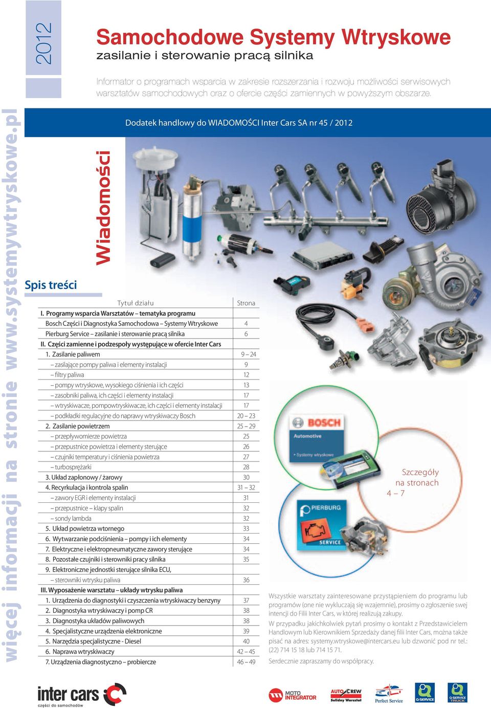 Programy wsparcia Warsztatów tematyka programu Bosch Części i Diagnostyka Samochodowa Systemy Wtryskowe 4 Pierburg Service zasilanie i sterowanie pracą silnika 6 II.