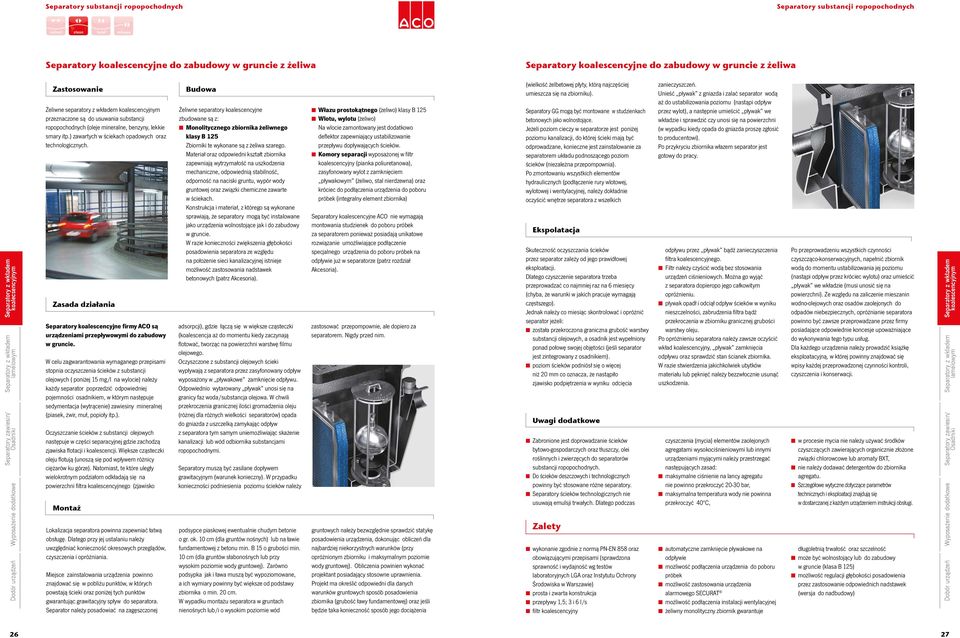 Zasada działania Separatory koalescencyjne firmy ACO są urządzeniami przepływowymi do zabudowy w gruncie.