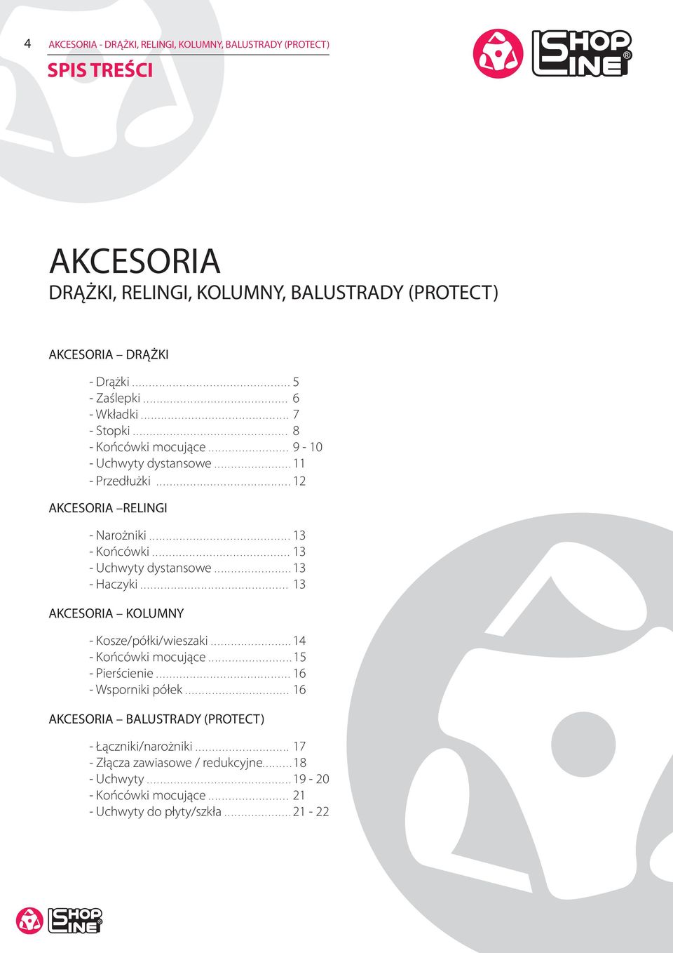 ....................... 9-10 - Uchwyty dystansowe....................... 11 - Przedłużki........................................ 12 AKCESORIA RELINGI - Narożniki.......................................... 13 - Końcówki.