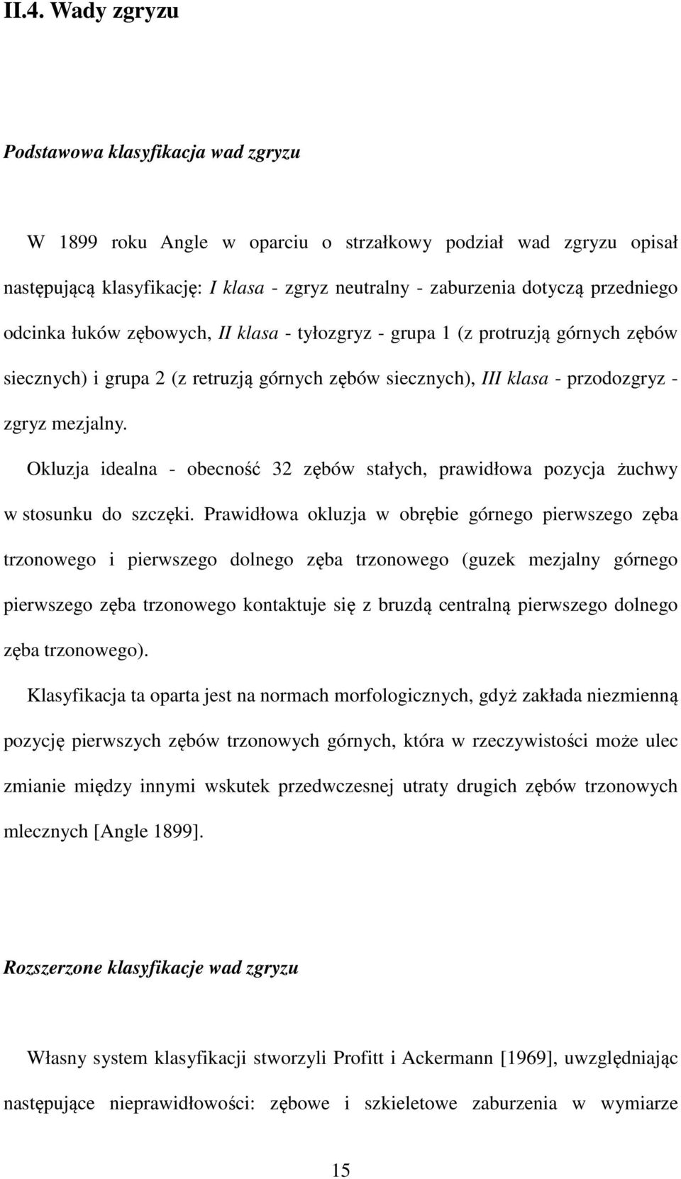 Okluzja idealna - obecność 32 zębów stałych, prawidłowa pozycja żuchwy w stosunku do szczęki.