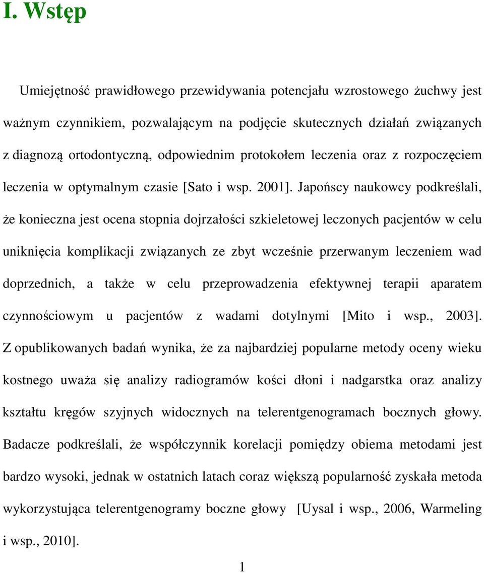 Japońscy naukowcy podkreślali, że konieczna jest ocena stopnia dojrzałości szkieletowej leczonych pacjentów w celu uniknięcia komplikacji związanych ze zbyt wcześnie przerwanym leczeniem wad