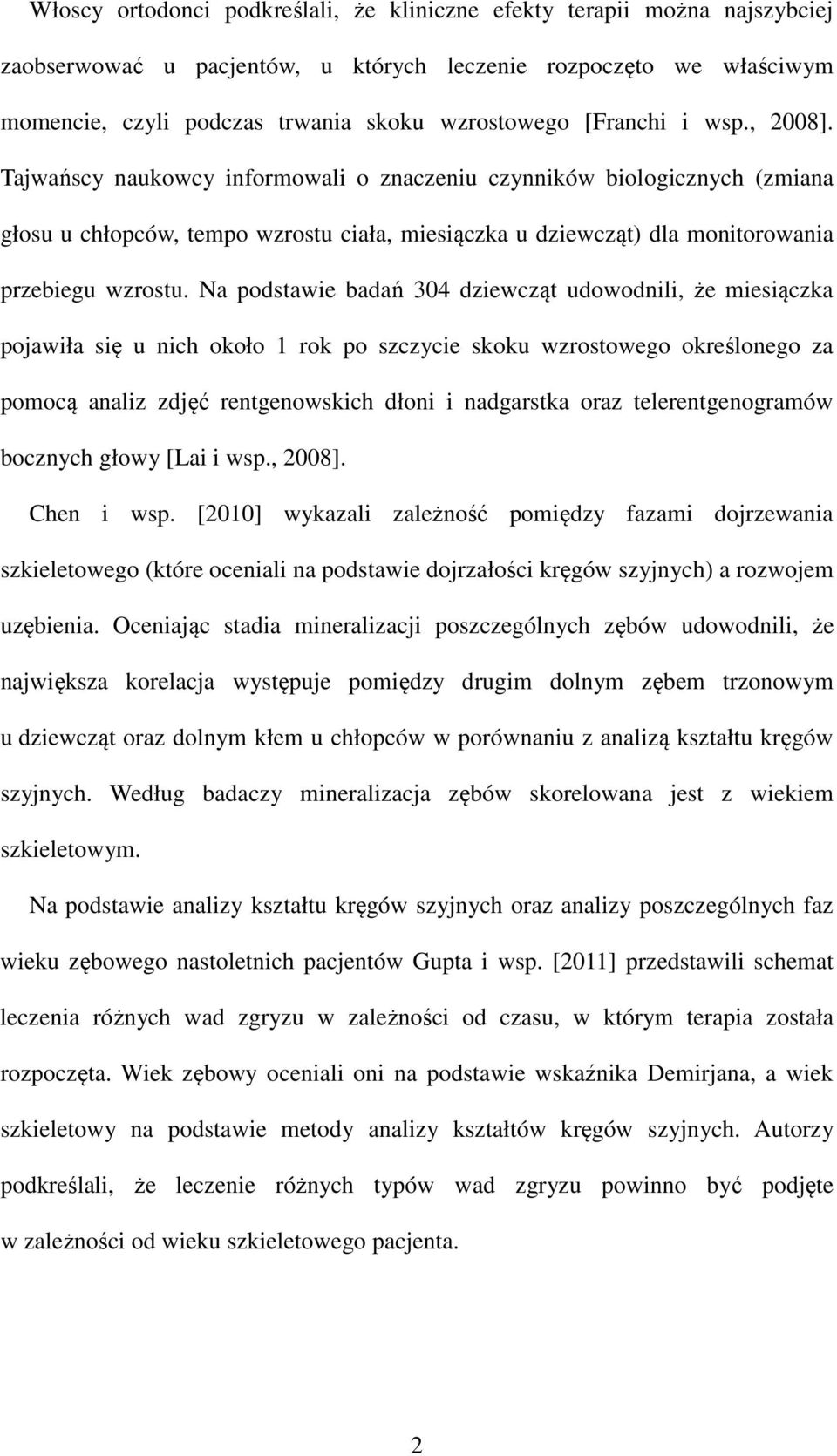 Na podstawie badań 304 dziewcząt udowodnili, że miesiączka pojawiła się u nich około 1 rok po szczycie skoku wzrostowego określonego za pomocą analiz zdjęć rentgenowskich dłoni i nadgarstka oraz