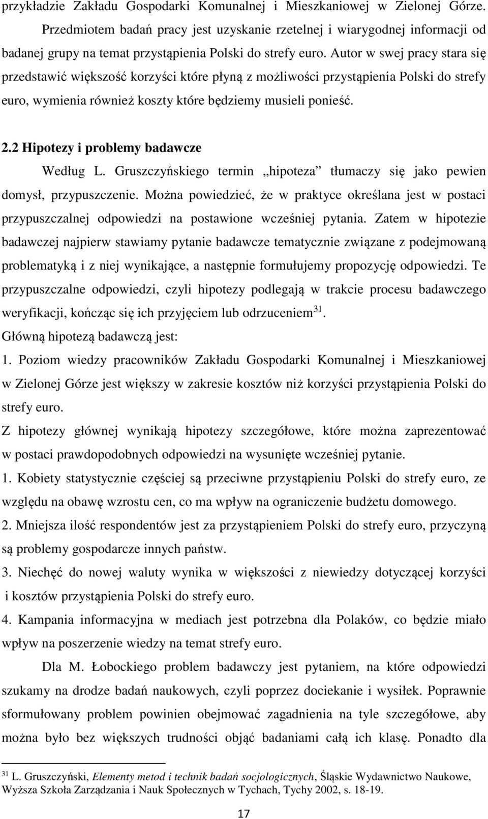 Autor w swej pracy stara się przedstawić większość korzyści które płyną z możliwości przystąpienia Polski do strefy euro, wymienia również koszty które będziemy musieli ponieść. 2.