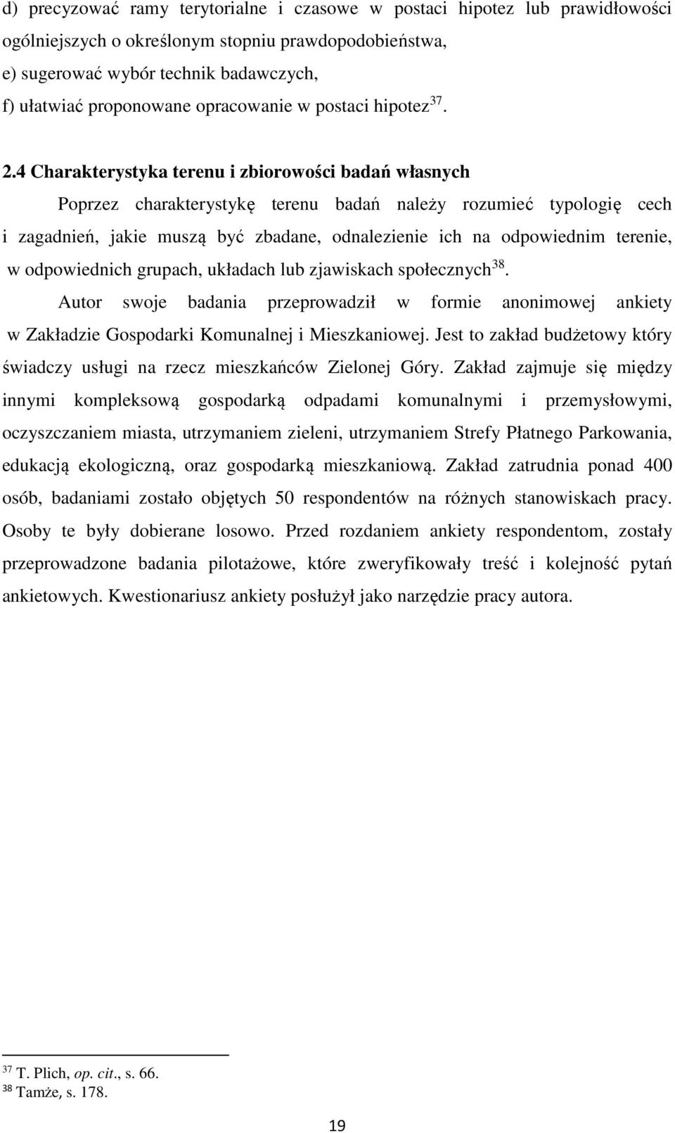 4 Charakterystyka terenu i zbiorowości badań własnych Poprzez charakterystykę terenu badań należy rozumieć typologię cech i zagadnień, jakie muszą być zbadane, odnalezienie ich na odpowiednim