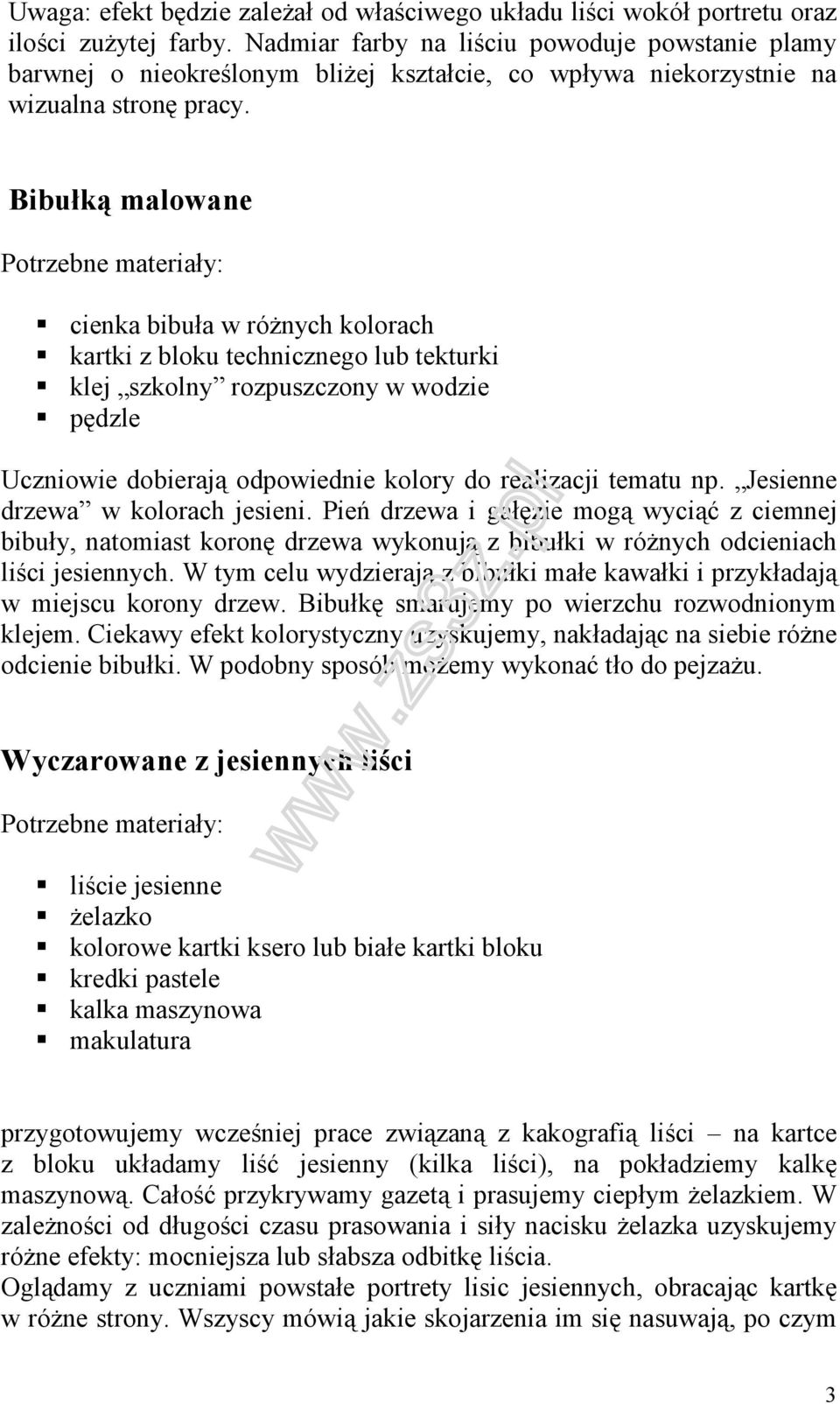 Bibułką malowane cienka bibuła w różnych kolorach kartki z bloku technicznego lub tekturki klej szkolny rozpuszczony w wodzie pędzle Uczniowie dobierają odpowiednie kolory do realizacji tematu np.