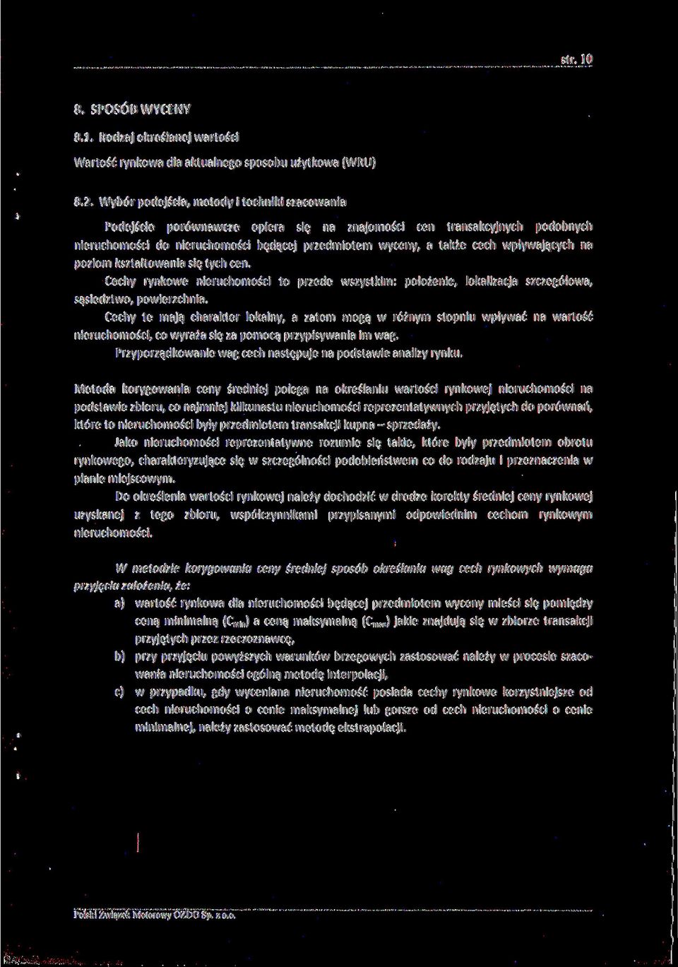 wpływających na poziom kształtowania się tych cen. Cechy rynkowe nieruchomości to przede wszystkim: położenie, lokalizacja szczegółowa, sąsiedztwo, powierzchnia.