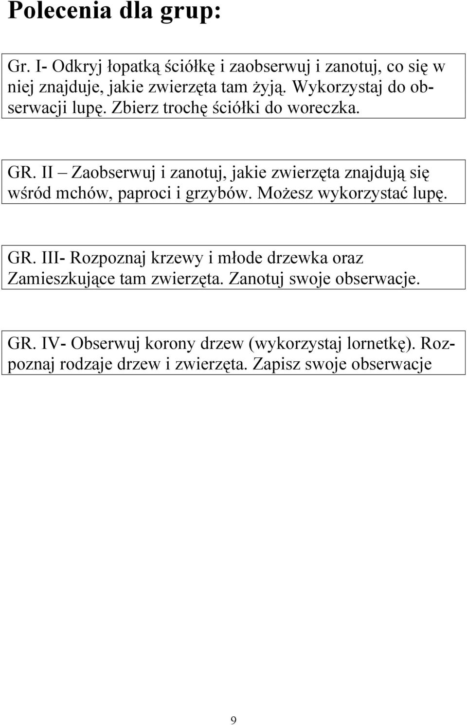 II Zaobserwuj i zanotuj, jakie zwierzęta znajdują się wśród mchów, paproci i grzybów. Możesz wykorzystać lupę. GR.