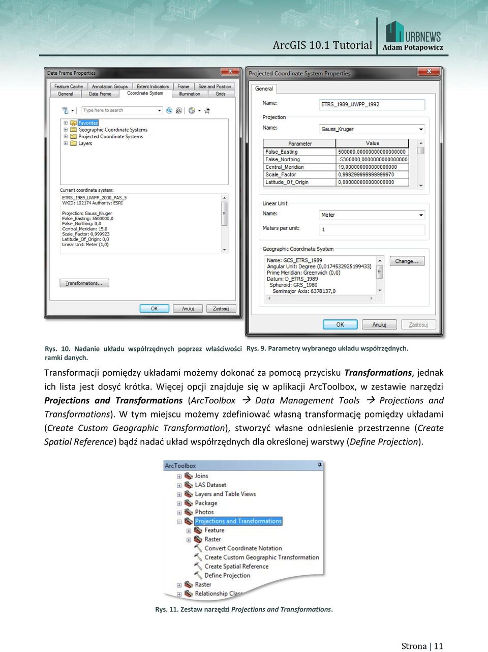 Więcej opcji znajduje się w aplikacji ArcToolbox, w zestawie narzędzi Projections and Transformations (ArcToolbox Data Management Tools Projections and Transformations).