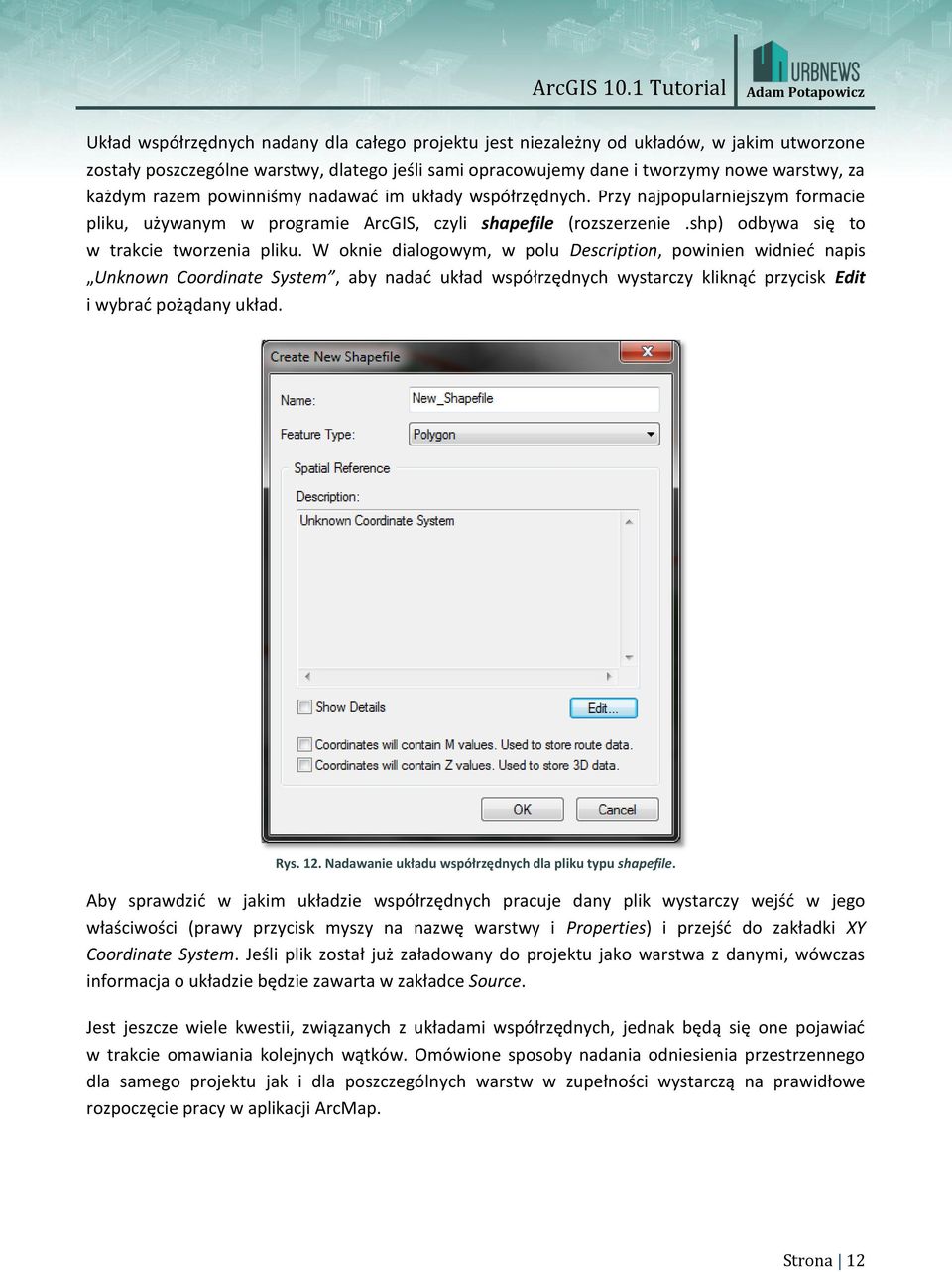 W oknie dialogowym, w polu Description, powinien widnieć napis Unknown Coordinate System, aby nadać układ współrzędnych wystarczy kliknąć przycisk Edit i wybrać pożądany układ. Rys. 12.