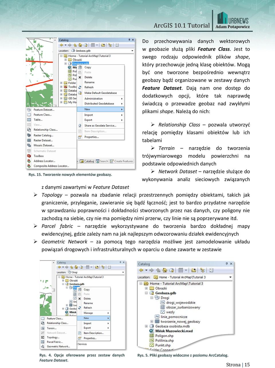 Dają nam one dostęp do dodatkowych opcji, które tak naprawdę świadczą o przewadze geobaz nad zwykłymi plikami shape.