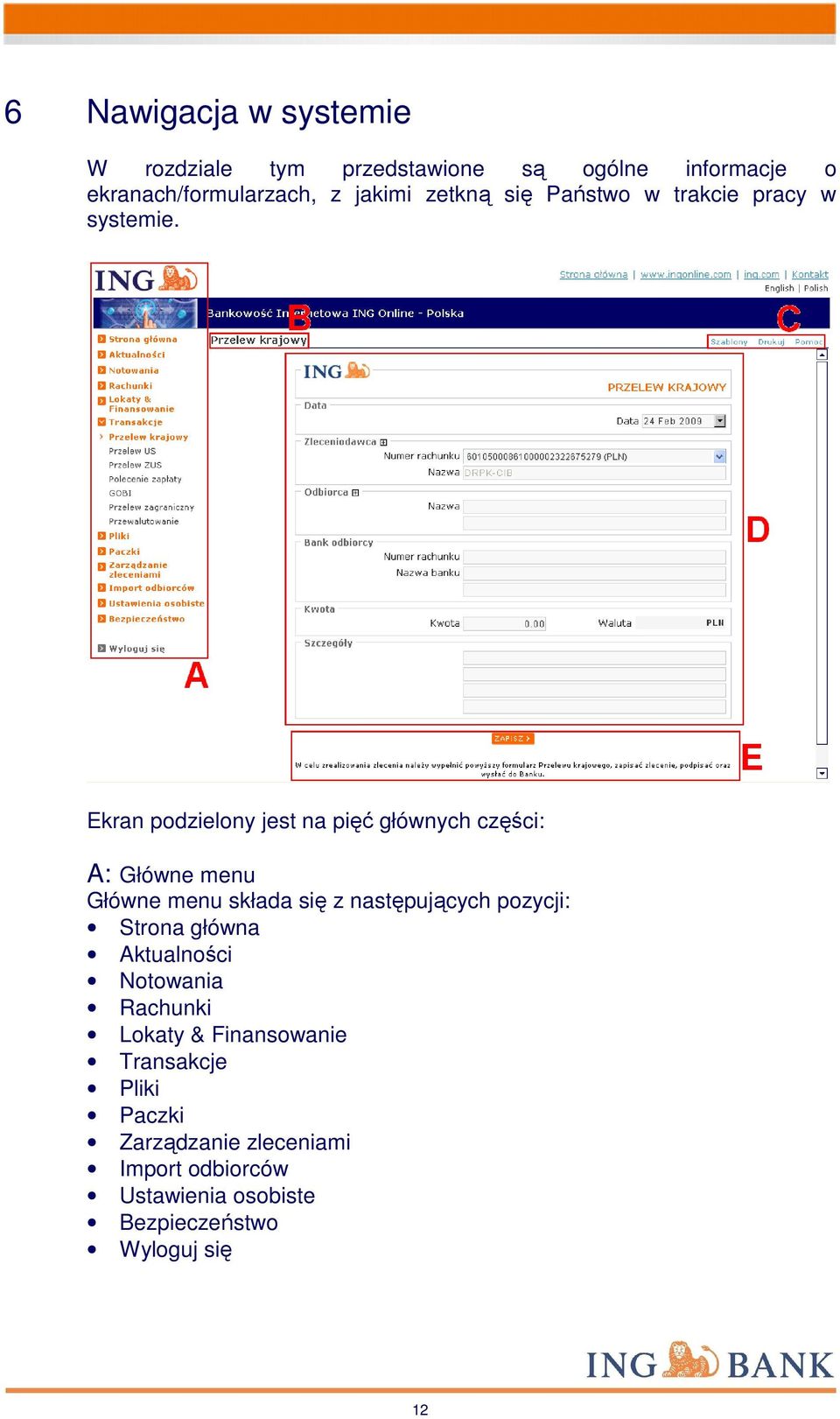 Ekran podzielony jest na pięć głównych części: A: Główne menu Główne menu składa się z następujących pozycji: