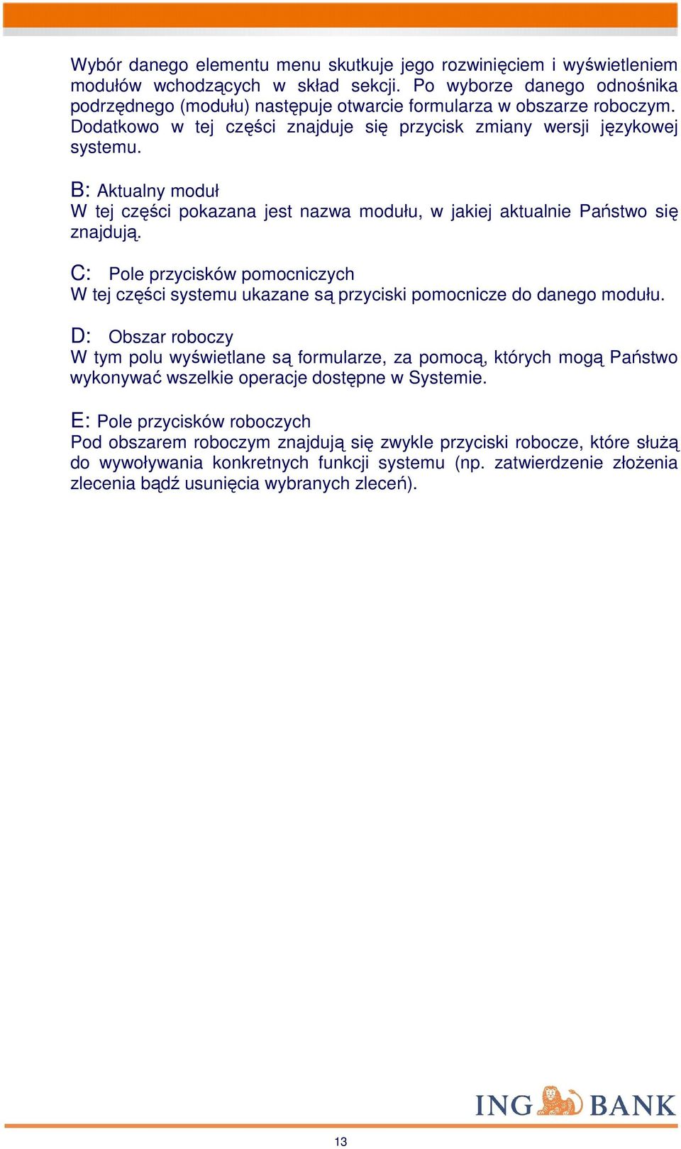 B: Aktualny moduł W tej części pokazana jest nazwa modułu, w jakiej aktualnie Państwo się znajdują.