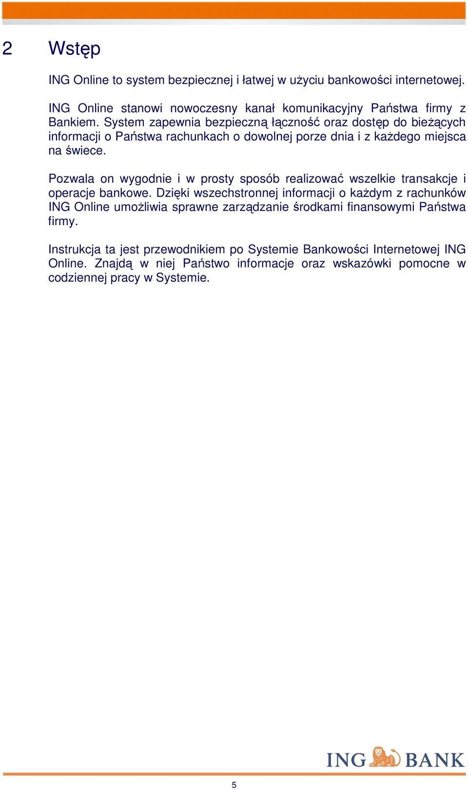 Pozwala on wygodnie i w prosty sposób realizować wszelkie transakcje i operacje bankowe.