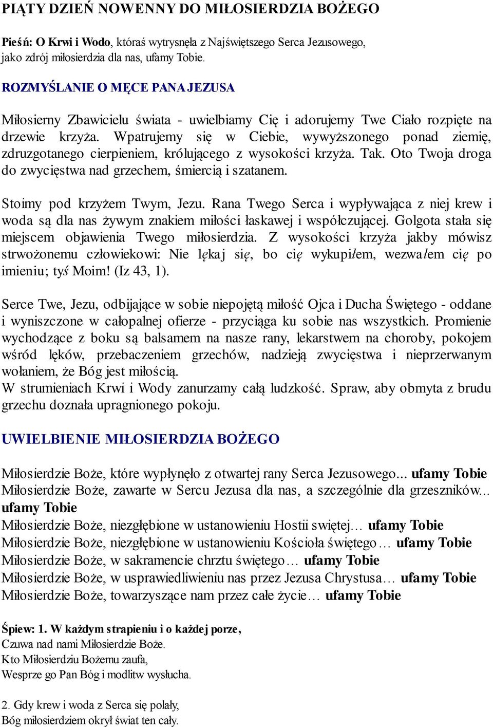 Wpatrujemy się w Ciebie, wywyższonego ponad ziemię, zdruzgotanego cierpieniem, królującego z wysokości krzyża. Tak. Oto Twoja droga do zwycięstwa nad grzechem, śmiercią i szatanem.