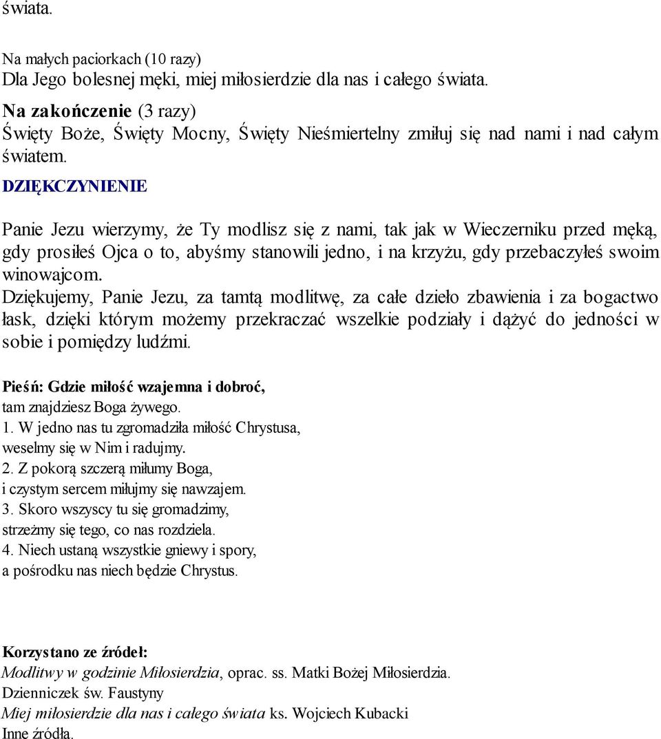 DZIĘKCZYNIENIE Panie Jezu wierzymy, że Ty modlisz się z nami, tak jak w Wieczerniku przed męką, gdy prosiłeś Ojca o to, abyśmy stanowili jedno, i na krzyżu, gdy przebaczyłeś swoim winowajcom.