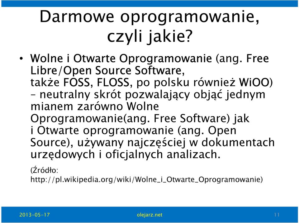 objąć jednym mianem zarównowolne Oprogramowanie(ang. FreeSoftware) jak i Otwarte oprogramowanie(ang.