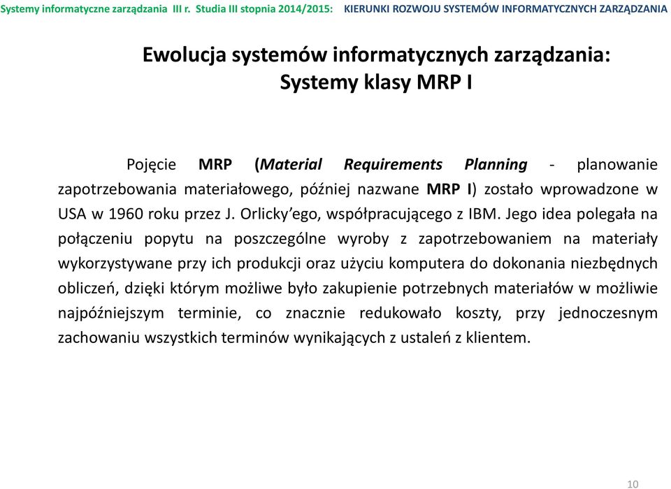 Jego idea polegała na połączeniu popytu na poszczególne wyroby z zapotrzebowaniem na materiały wykorzystywane przy ich produkcji oraz użyciu komputera do dokonania