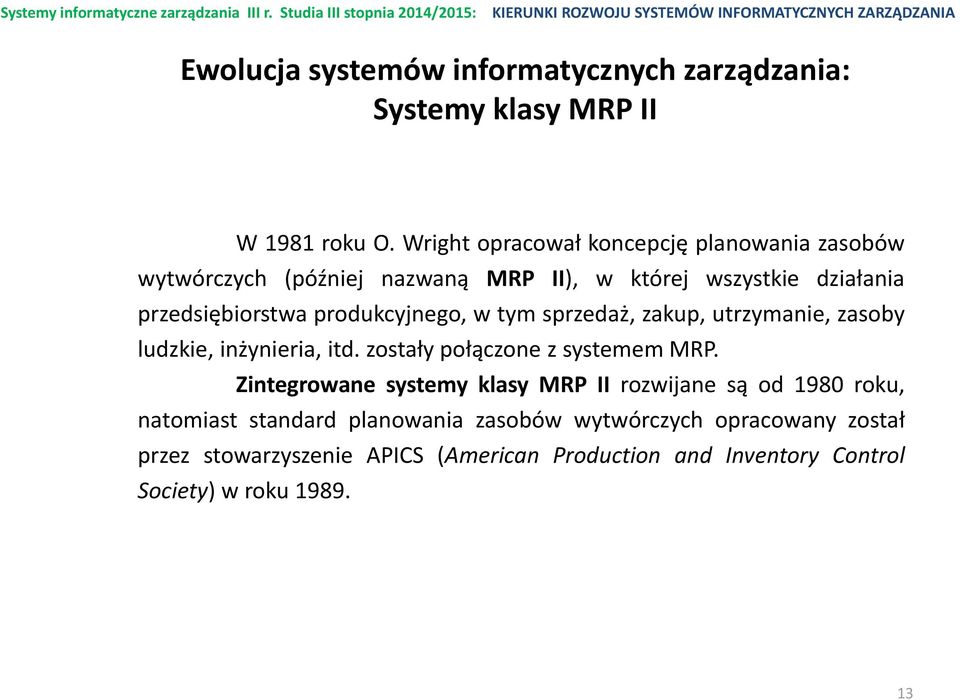 produkcyjnego, w tym sprzedaż, zakup, utrzymanie, zasoby ludzkie, inżynieria, itd. zostały połączone z systemem MRP.